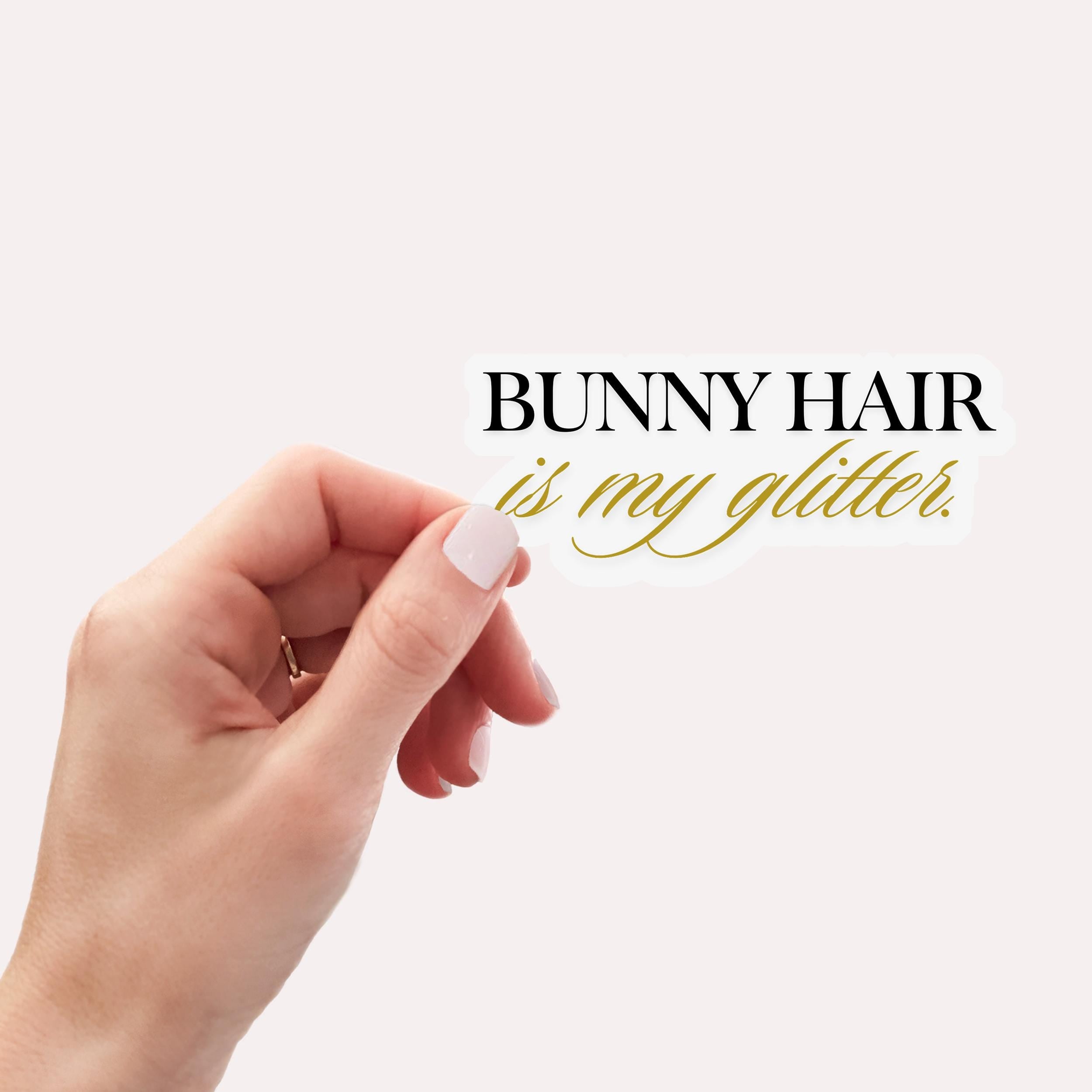 Bunny Hair Is My Glitter Sticker: Waterproof Laptop Decal